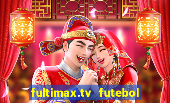 fultimax.tv futebol ao vivo